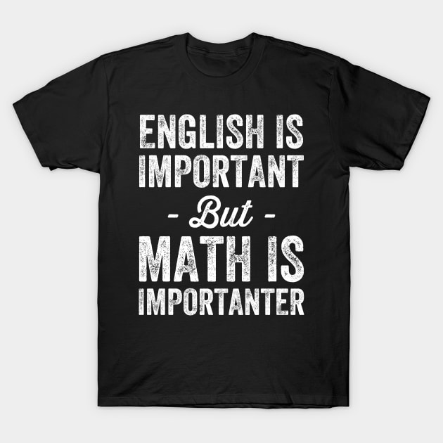 English is important but math is importanter T-Shirt by captainmood